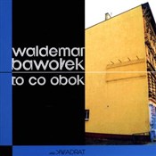 To co obok... - Waldemar Bawołek -  Książka z wysyłką do Niemiec 