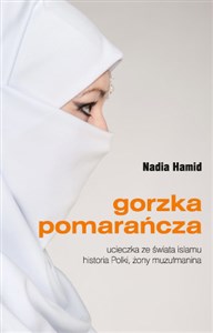 Obrazek Gorzka pomarańcza ucieczka ze świata islamu historia Polki, żony muzułmanina