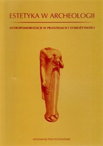Bild von Estetyka w archeologii Antropomorfizacje w pradziejach i starożytności