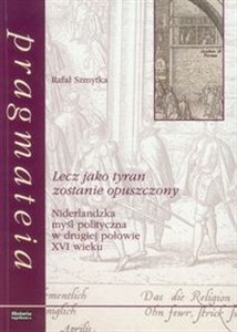 Bild von Lecz jako tyran zostanie opuszczony Niderlandzka myśl polityczna w drugiej połowie XVI wieku