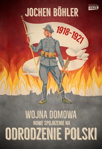 Obrazek Wojna domowa. Nowe spojrzenie na odrodzenie Polski