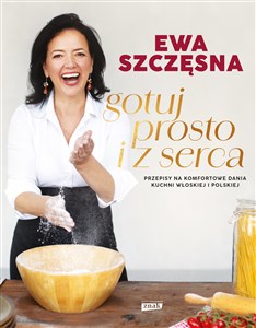 Obrazek Gotuj prosto i z serca Przepisy na komfortowe dania kuchni włoskiej i polskiej
