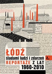 Bild von Łódź śladami ludzi i zdarzeń Reportaże z lat 1960-2013