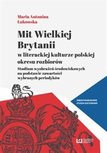 Bild von Mit Wielkiej Brytanii w literackiej kulturze polskiej okresu rozbiorów Studium wyobrażeń środowiskowych na podstawie zawartości wybranych periodyków