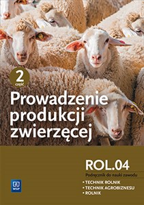 Bild von Prowadzenie produkcji zwierzęcej Podręcznik Część 2 Kwalifikacja ROL.04 Technikum. Technik rolnik Technik agrobiznesu Rolnik