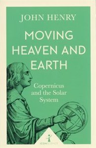 Obrazek Moving Heaven and Earth Copernicus and the Solar System