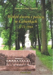 Obrazek Wokół dworu i pałacu w Łabuńkach 1771-1944
