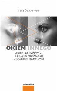 Obrazek Okiem innego Studia porównawcze o polskiej tożsamości literackiej i kulturowej