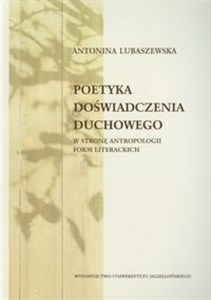 Obrazek Poetyka doświadczenia duchowego W stronę antropologii form literackich