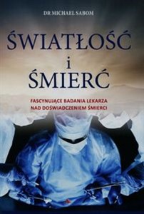 Obrazek Światłość i śmierć Fascynujące badania lekarza nad doświadczeniem śmierci