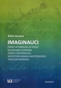 Bild von Imaginauci Pismo wyobraźni w poezji Bolesława Leśmiana, Józefa Czechowicza, Krzysztofa Kamila Baczyńskiego, Tadeusza Nowaka
