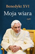 Polska książka : Moja wiara... - XVI Benedykt