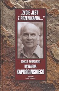 Bild von Życie jest z przenikania szkice o twórczości Ryszarda Kapuścickiego