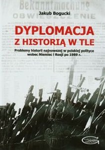Bild von Dyplomacja z historią w tle Problemy historii najnowszej w polskiej polityce wobec Niemiec i Rosji po 1989 roku