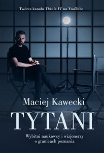 Obrazek Tytani. Wybitni naukowcy i wizjonerzy o granicach poznania