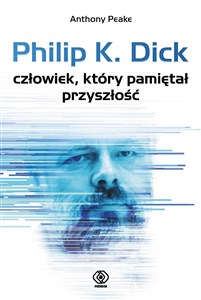 Obrazek Philip K. Dick człowiek, który pamiętał przyszłość