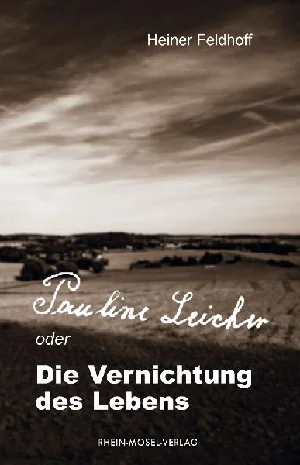 Bild von FELDHOFF, H: PAULINE LEICHER ODER DIE VERNICHTUNG DES LEBENS