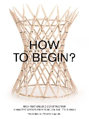 Bild von HOW TO BEGIN? ARCHITECTURE AND CONSTRUCTION IN ANNETTE SPIRO