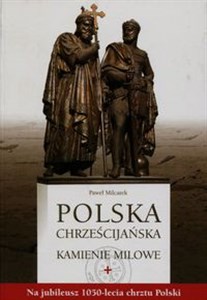 Obrazek Polska chrześcijańska Kamienie milowe Na jubileusz 1050-lecia chrztu Polski