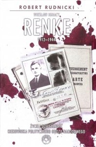 Obrazek Wiesław Ignacy Renke 1912-1944 Życie i działalność kierownika politycznego Obozu Narodowego.