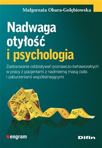 Obrazek Nadwaga otyłość i psychologia Zastosowanie oddziaływań poznawczo-behawioralnych w pracy z pacjentami z nadmierną masą ciała i zabu