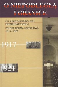 Obrazek Ku Rzeczypospolitej demokratycznej Polska debata ustrojowa 1917-1921