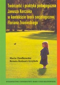 Obrazek Twórczość i praktyka pedagogiczna Janusza Korczaka w kontekście teorii socjologicznej Floriana Znanieckiego
