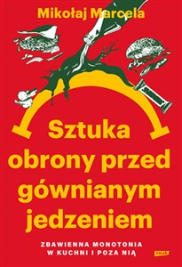 Obrazek Sztuka obrony przed gównianym jedzeniem. Zbawienna monotonia w kuchni i poza nią
