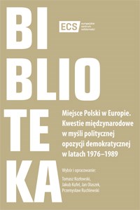 Obrazek Miejsce Polski w Europie Kwestie międzynarodowe w myśli politycznej opozycji demokratycznej w latach 1976–1989