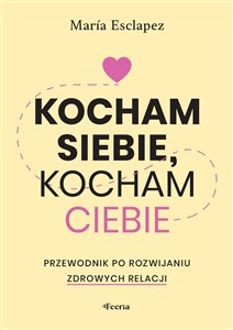 Bild von Kocham siebie, kocham ciebie. Przewodnik po rozwijaniu zdrowych relacji