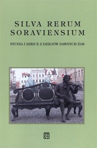 Bild von Silva Rerum Soraviensium Studia i szkice z dziejów dawnych Żar