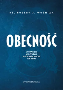 Obrazek Obecność W świecie, w liturgii, we wspólnocie, we mnie