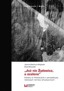 Bild von „Już nie Żydowica, a ocalona” Kobiety w Holocauście z perspektywy radiowych narracji artystycznych