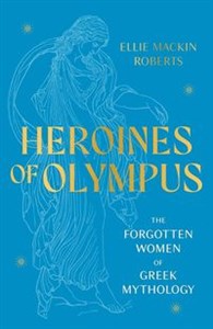Bild von Heroines of Olympus The Forgotten Women of Greek Mythology