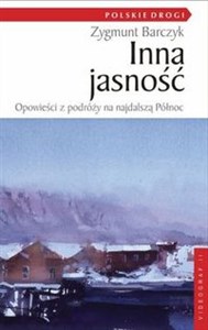 Obrazek Inna jasność Opowieści z podróży na najdalszą Północ