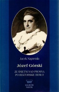 Obrazek Józef Górski Ze Śnietni nad Prosną po rektorskie berło