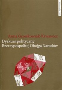 Obrazek Dyskurs polityczny Rzeczypospolitej Obojga Narodów Pojęcia i idee