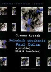 Obrazek Południk spotkania Paul Celan w polskiej poezji powojennej