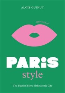 Bild von Little Book of Paris Style The Fashion Story of the Iconic City