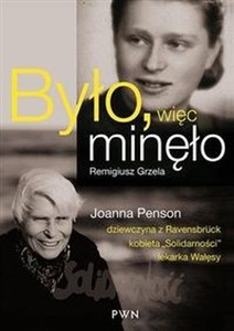 Bild von Było, więc minęło Joanna Penson – dziewczyna z Ravensbrück, kobieta „Solidarności”, lekarka Wałęsy