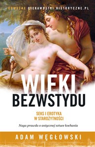 Obrazek Wieki bezwstydu Seks i erotyka w starożytności Naga prawda o antycznej sztuce kochania