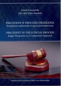 Obrazek Precedens w procesie orzekania. Perspektywa sędziowska w ujęciu porównawczym. Precedent in the Judical. Process. Judges Perspective in a Comparative Approach