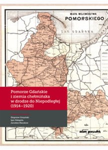 Bild von Pomorze Gdańskie i ziemia chełmińska w drodze do Niepodległej (1914-1920)