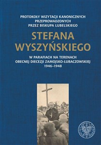 Bild von Protokoły wizytacji kanonicznych przeprowadzonych przez biskupa lubelskiego Stefana Wyszyńskiego w parafiach na terenach obecnej diecezji zamojsko-lubaczowskiej 1946-1948