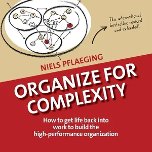 Bild von Organize for Complexity How to Get Life Back Into Work to Build the High-Performance Organization