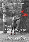 Moje życie... - Anna Wysocka-kalkowska -  polnische Bücher