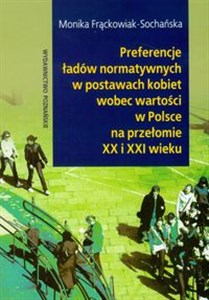 Obrazek Preferencje ładów normatywnych w postawach kobiet wobec wartości w Polsce na przełomie XX i XXI wieku