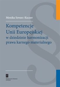 Obrazek Kompetencje Unii Europejskiej w dziedzinie harmonizacji prawa karnego materialnego