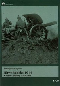 Obrazek Bitwa łódzka 1914 Geneza - przebieg - znaczenie