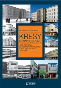 Obrazek Kresy nowoczesne Architektura na ziemiach wschodnich II Rzeczypospolitej 1921-1939